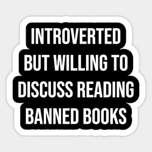 Introverted But Willing To Discuss Reading Banned Books Sticker